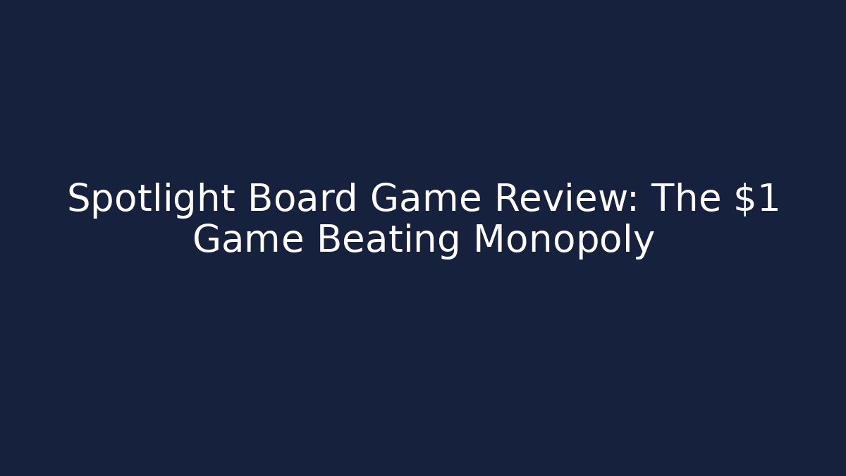 Spotlight Board Game Review: The $1 Game Beating Monopoly