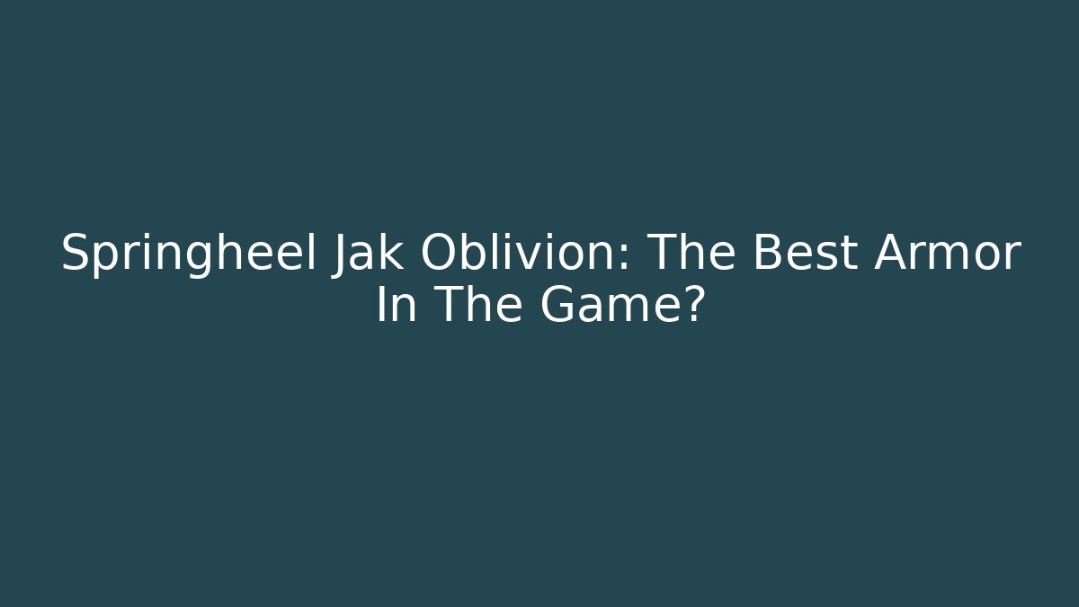 Springheel Jak Oblivion: The Best Armor In The Game?
