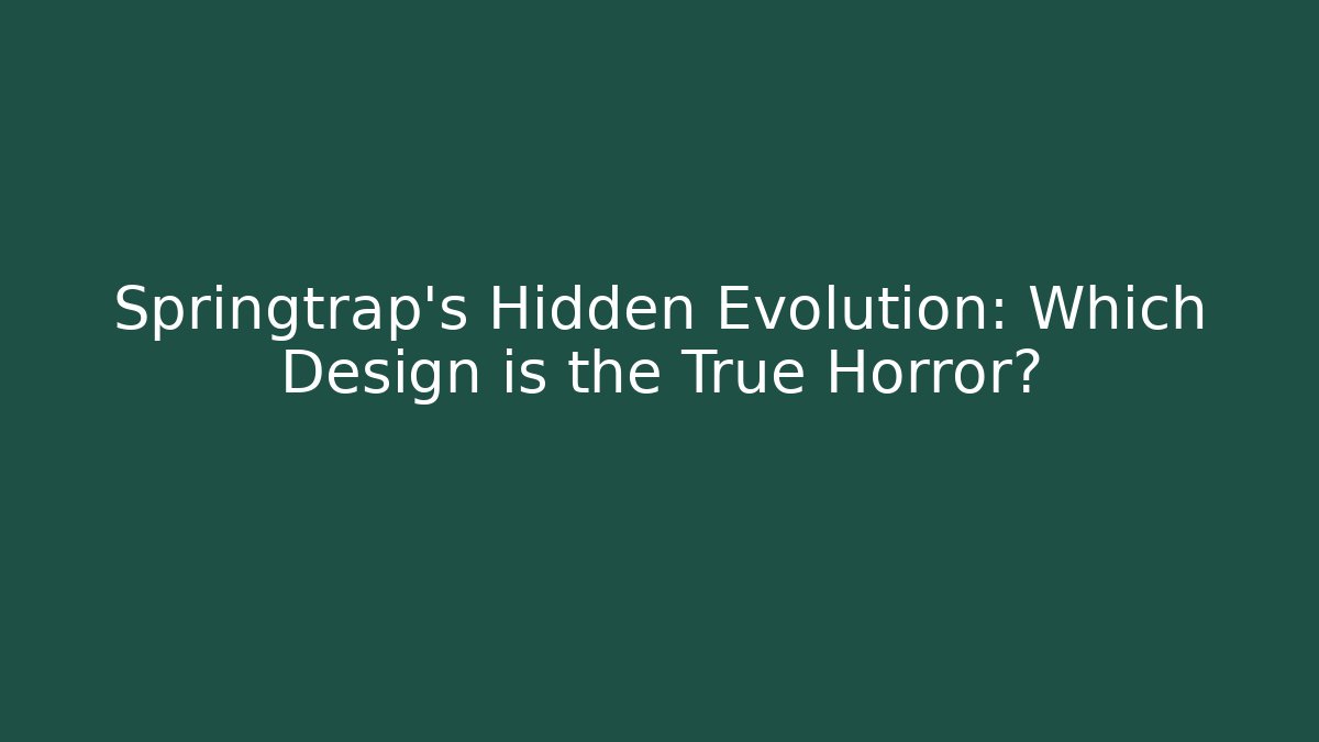 Springtrap's Hidden Evolution: Which Design is the True Horror?