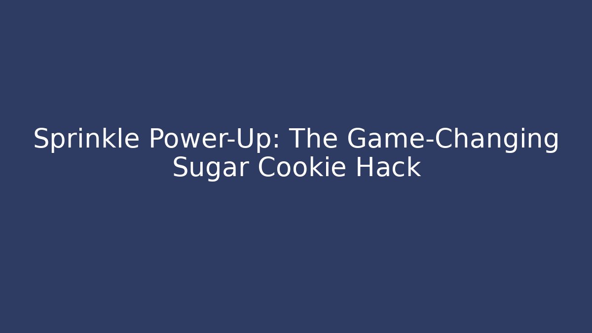 Sprinkle Power-Up: The Game-Changing Sugar Cookie Hack