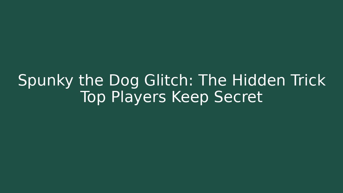 Spunky the Dog Glitch: The Hidden Trick Top Players Keep Secret