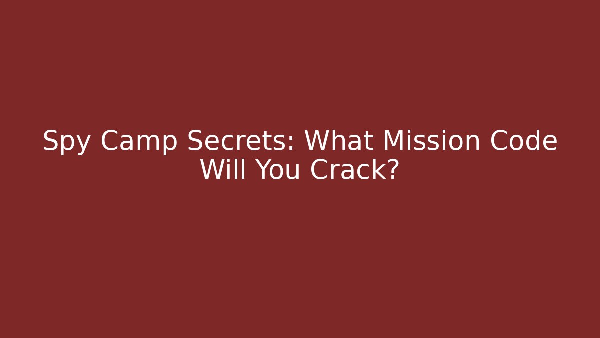 Spy Camp Secrets: What Mission Code Will You Crack? - Felix Cat Insurance