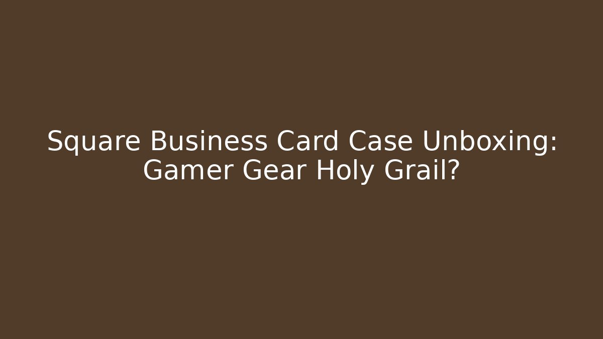 Square Business Card Case Unboxing: Gamer Gear Holy Grail?