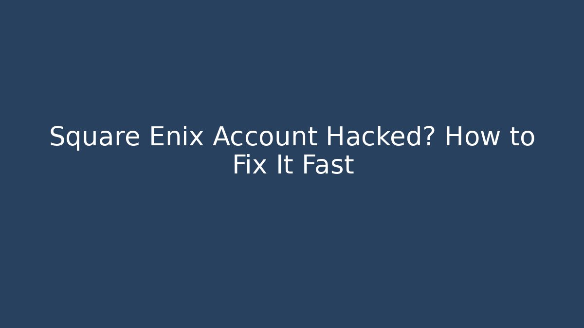 Square Enix Account Hacked? How to Fix It Fast - Felix Cat Insurance