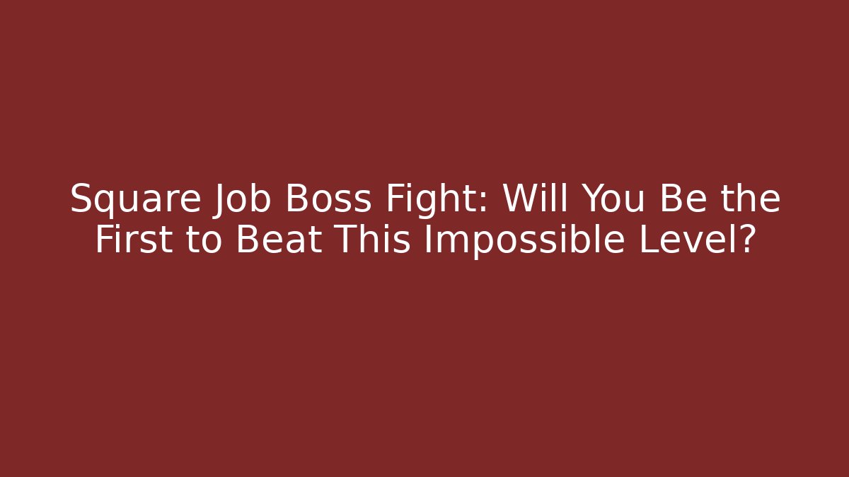 Square Job Boss Fight: Will You Be the First to Beat This Impossible Level?