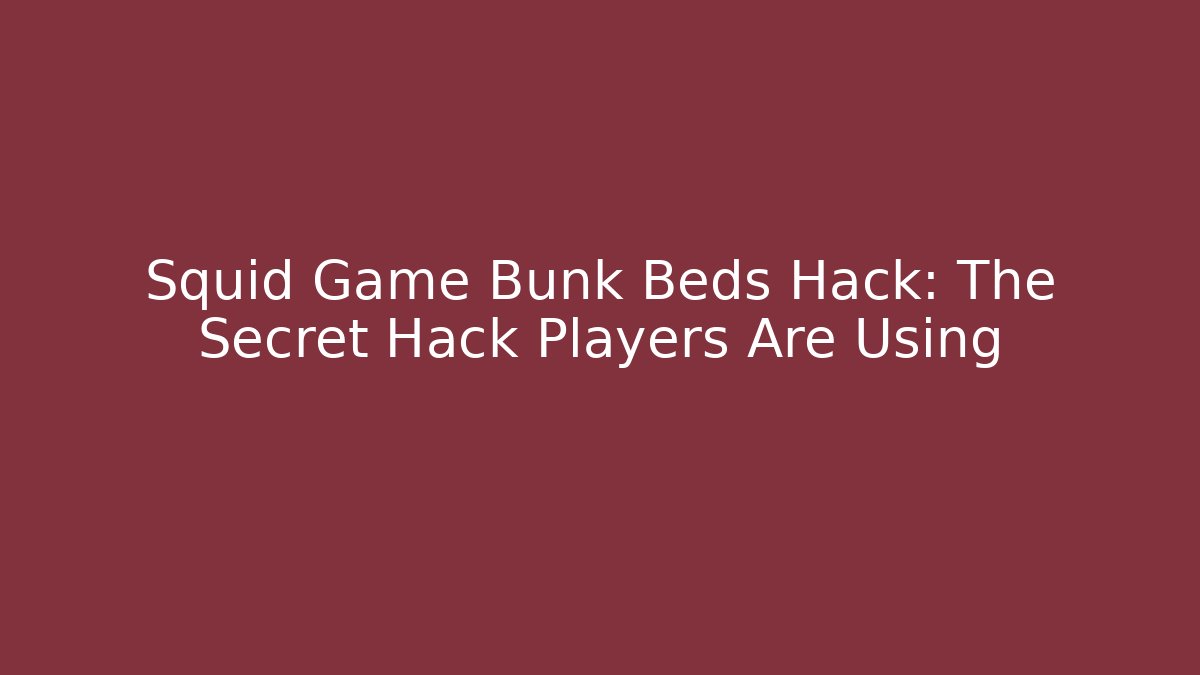 Squid Game Bunk Beds Hack: The Secret Hack Players Are Using - Felix Cat Insurance