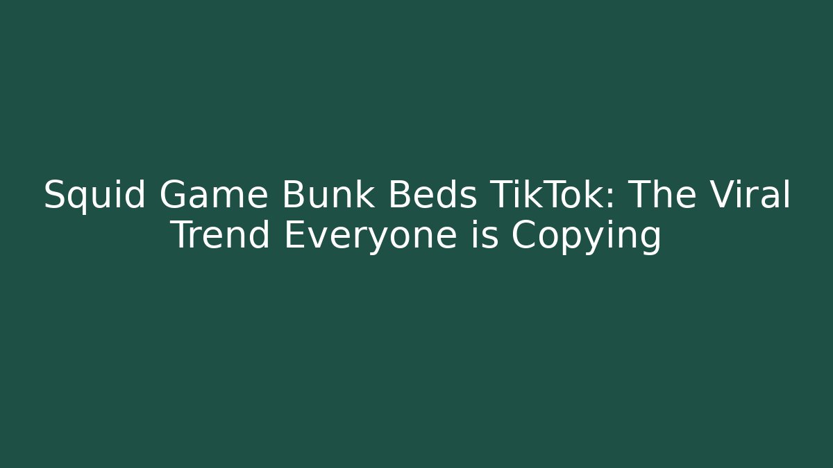 Squid Game Bunk Beds TikTok: The Viral Trend Everyone is Copying