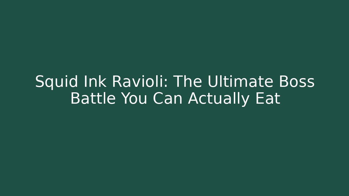 Squid Ink Ravioli: The Ultimate Boss Battle You Can Actually Eat