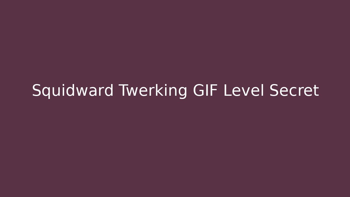 Squidward Twerking GIF Level Secret - Felix Cat Insurance