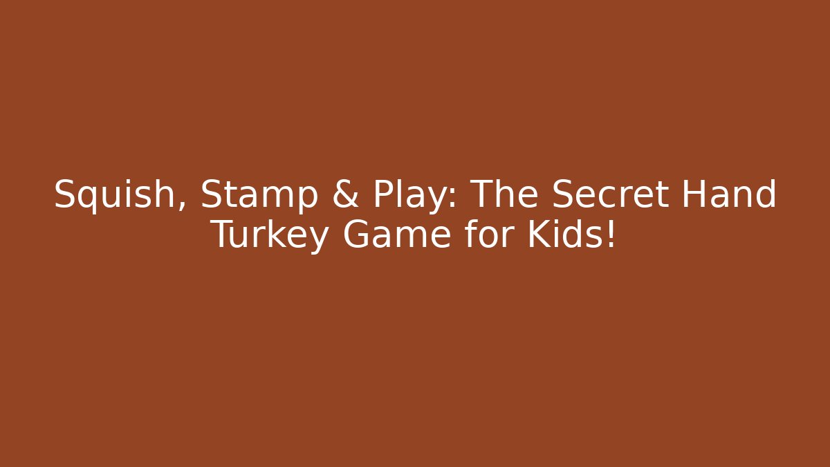 Squish, Stamp & Play: The Secret Hand Turkey Game for Kids!