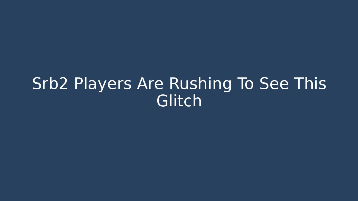 Srb2 Players Are Rushing To See This Glitch
