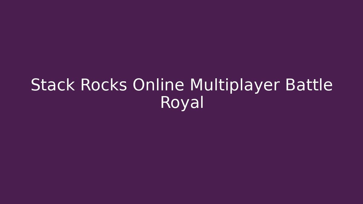 Stack Rocks Online Multiplayer Battle Royal