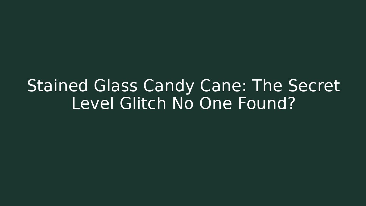 Stained Glass Candy Cane: The Secret Level Glitch No One Found?