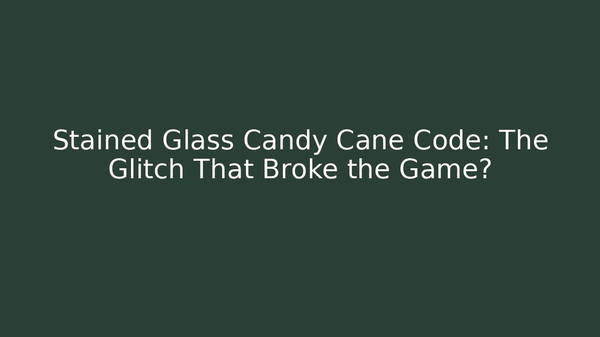 Stained Glass Candy Cane Code: The Glitch That Broke the Game?