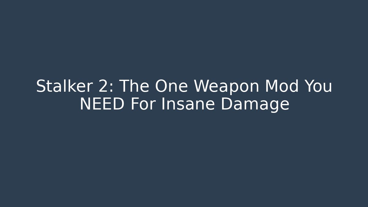 Stalker 2: The One Weapon Mod You NEED For Insane Damage