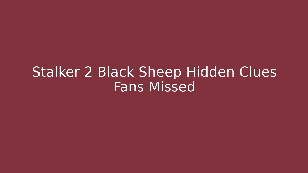 Stalker 2 Black Sheep Hidden Clues Fans Missed