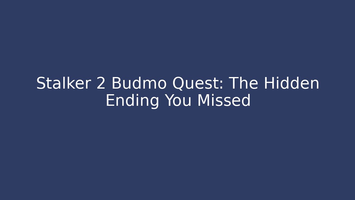 Stalker 2 Budmo Quest: The Hidden Ending You Missed - Felix Cat Insurance