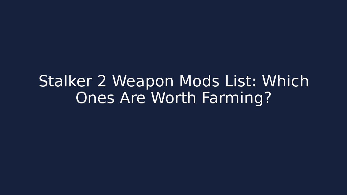 Stalker 2 Weapon Mods List: Which Ones Are Worth Farming?