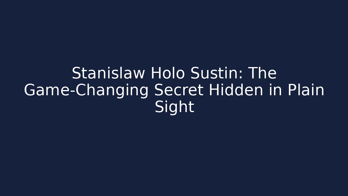 Stanislaw Holo Sustin: The Game-Changing Secret Hidden in Plain Sight