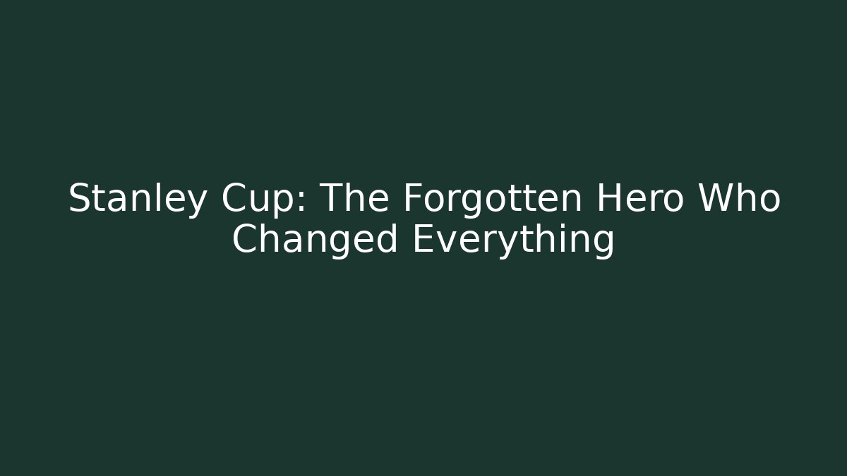 Stanley Cup: The Forgotten Hero Who Changed Everything
