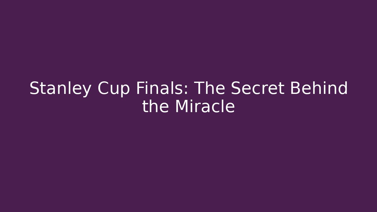 Stanley Cup Finals: The Secret Behind the Miracle