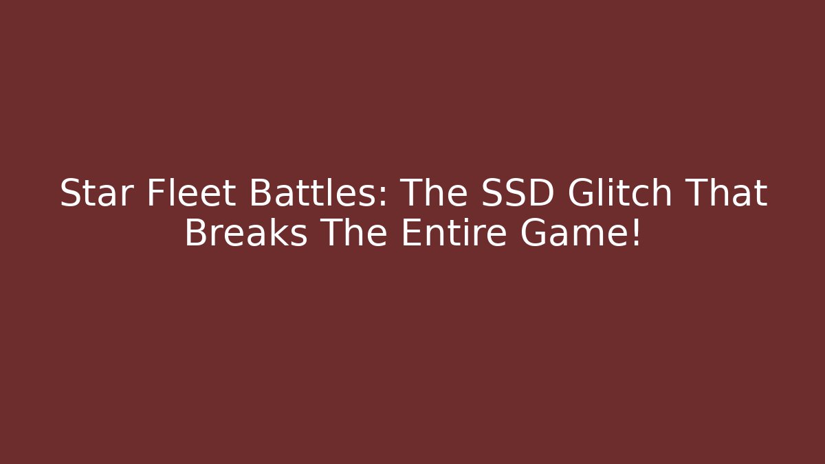 Star Fleet Battles: The SSD Glitch That Breaks The Entire Game!