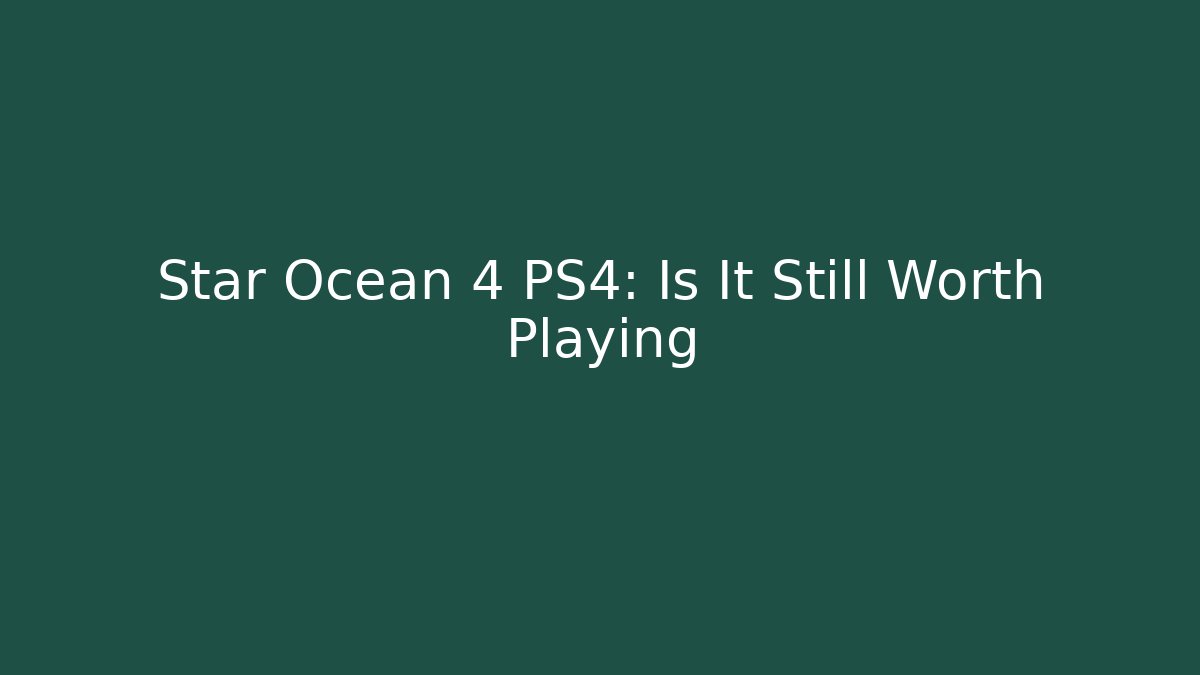 Star Ocean 4 PS4: Is It Still Worth Playing