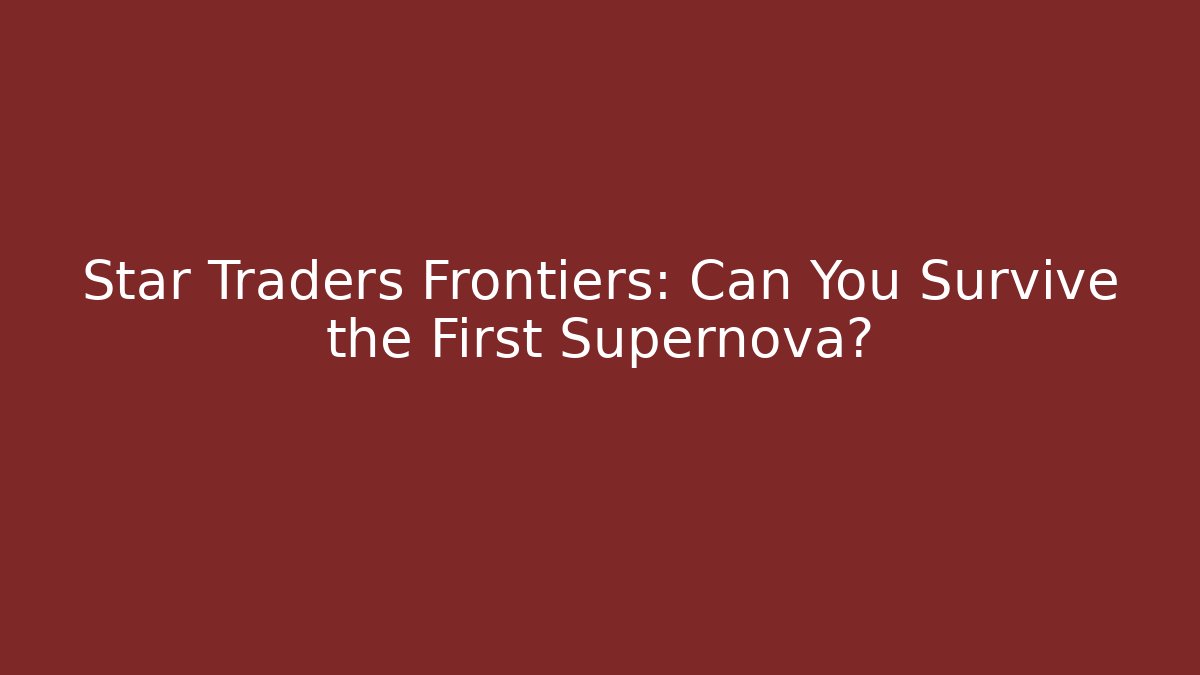 Star Traders Frontiers: Can You Survive the First Supernova? - Felix Cat Insurance