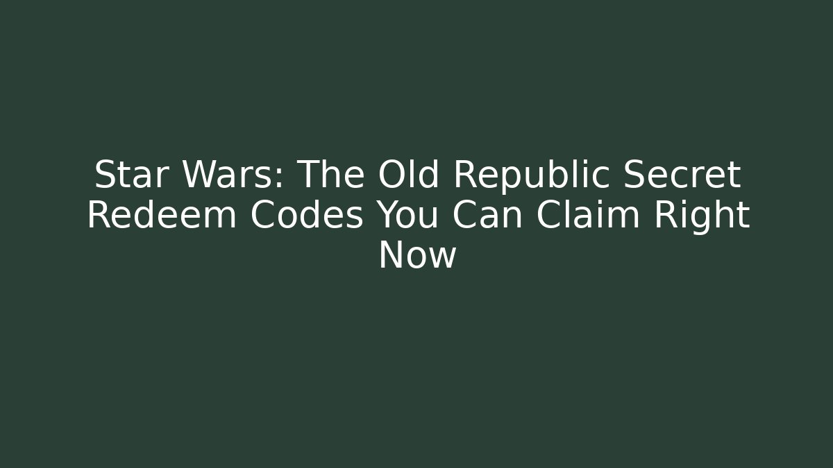 Star Wars: The Old Republic Secret Redeem Codes You Can Claim Right Now