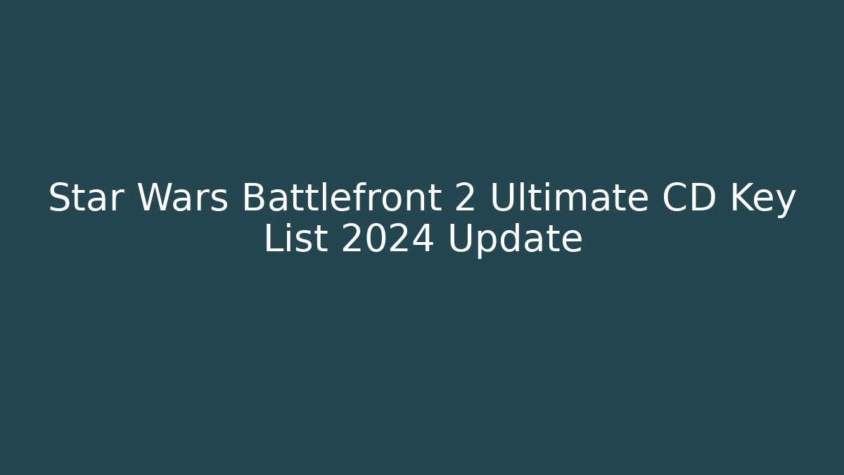 Star Wars Battlefront 2 Ultimate CD Key List 2024 Update - Felix Cat Insurance