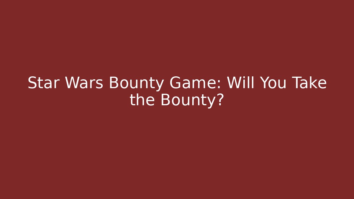 Star Wars Bounty Game: Will You Take the Bounty?