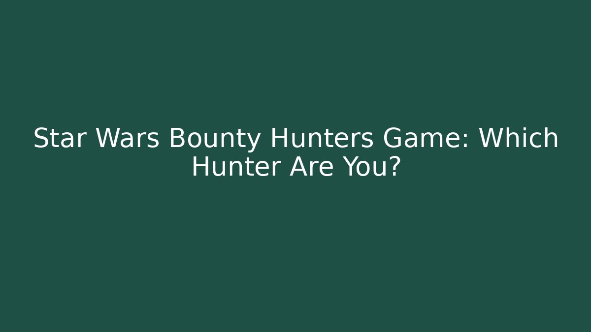 Star Wars Bounty Hunters Game: Which Hunter Are You?