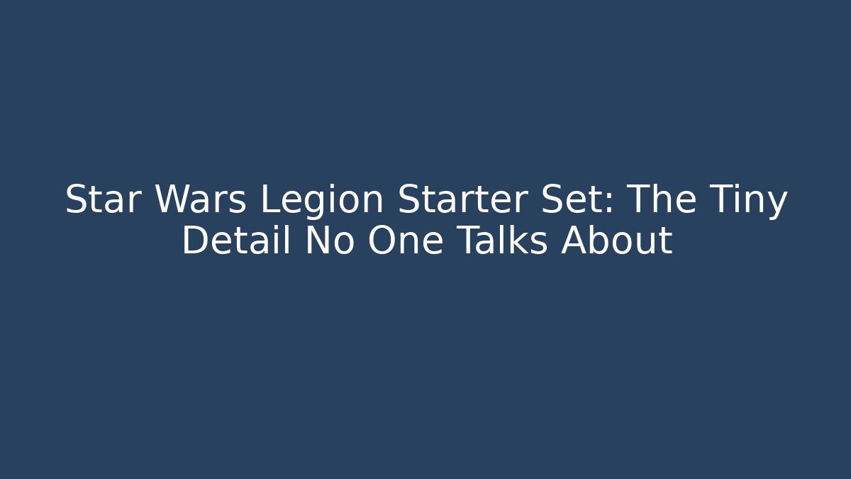 Star Wars Legion Starter Set: The Tiny Detail No One Talks About - Felix Cat Insurance