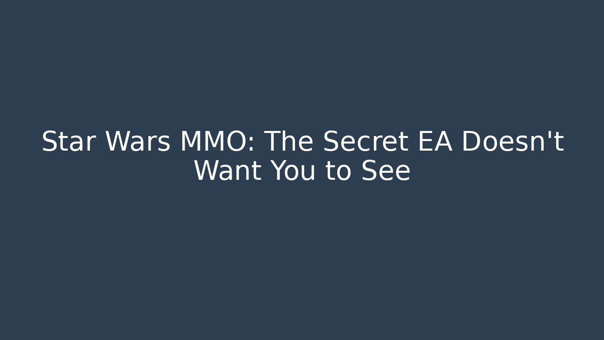 Star Wars MMO: The Secret EA Doesn't Want You to See