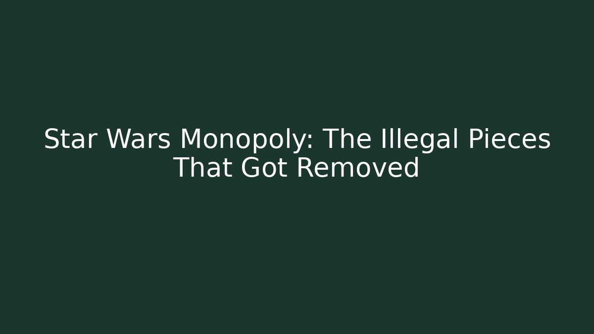 Star Wars Monopoly: The Illegal Pieces That Got Removed