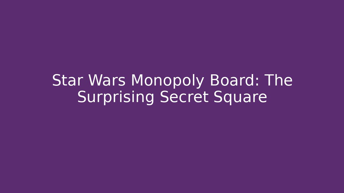 Star Wars Monopoly Board: The Surprising Secret Square - Felix Cat Insurance