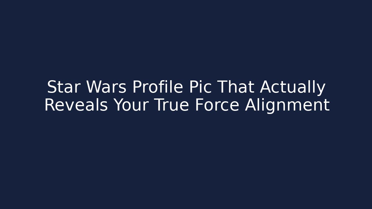 Star Wars Profile Pic That Actually Reveals Your True Force Alignment
