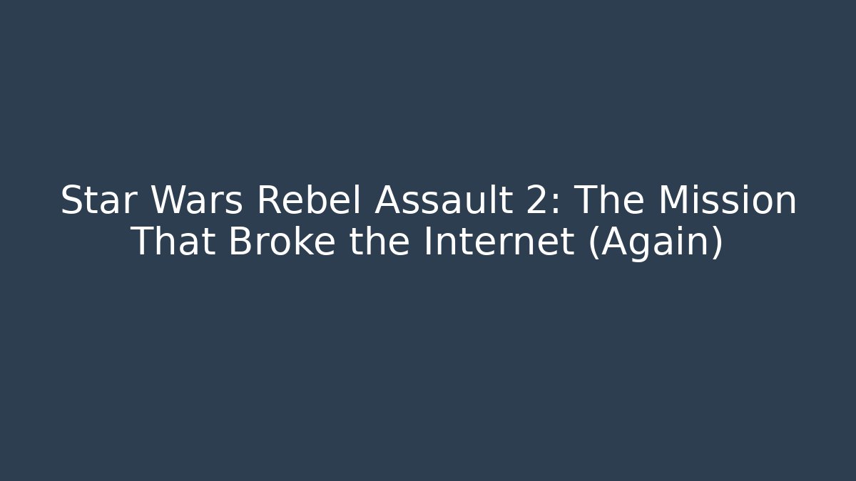 Star Wars Rebel Assault 2: The Mission That Broke the Internet (Again)