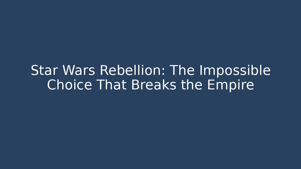 Star Wars Rebellion: The Impossible Choice That Breaks the Empire