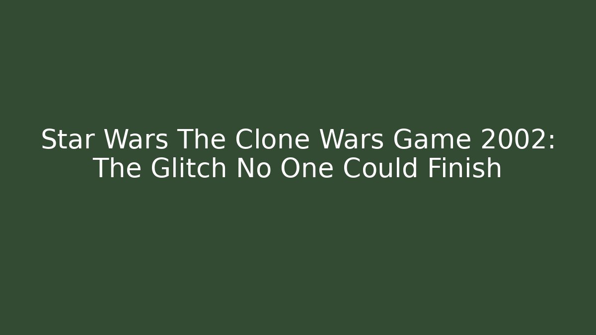 Star Wars The Clone Wars Game 2002: The Glitch No One Could Finish - Felix Cat Insurance