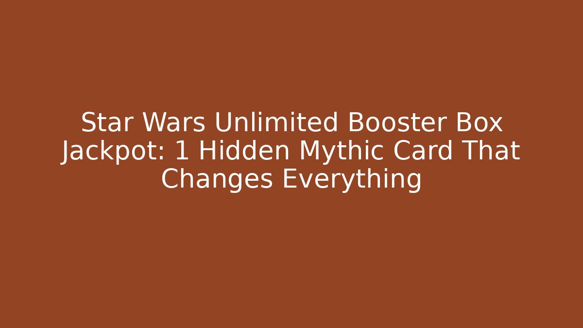 Star Wars Unlimited Booster Box Jackpot: 1 Hidden Mythic Card That Changes Everything - Felix Cat Insurance