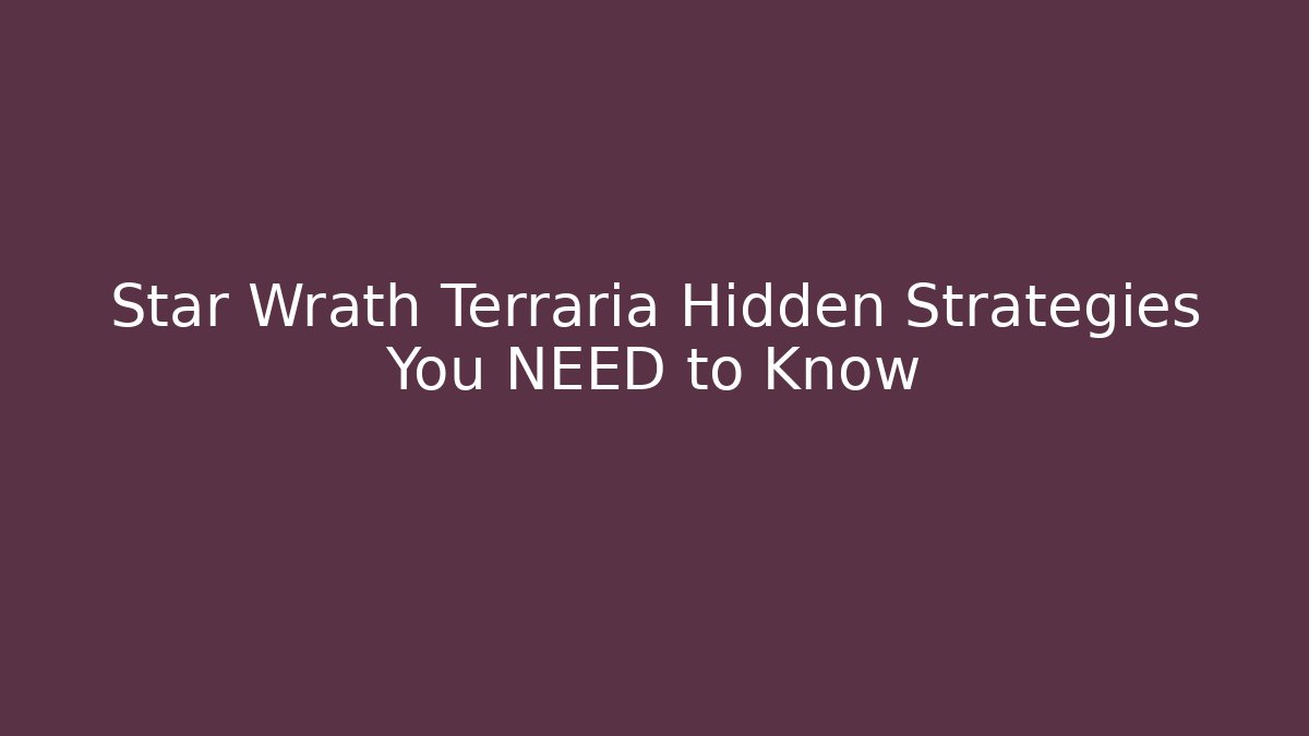 Star Wrath Terraria Hidden Strategies You NEED to Know