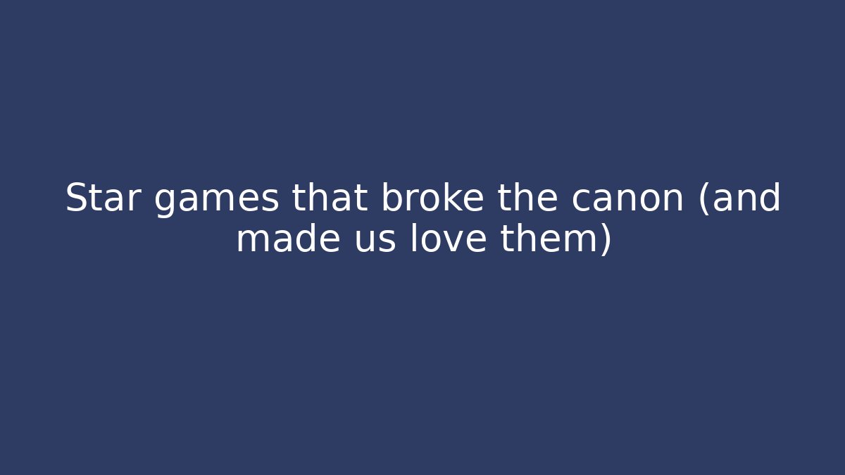 Star games that broke the canon (and made us love them)