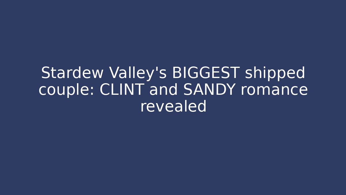 Stardew Valley's BIGGEST shipped couple: CLINT and SANDY romance revealed