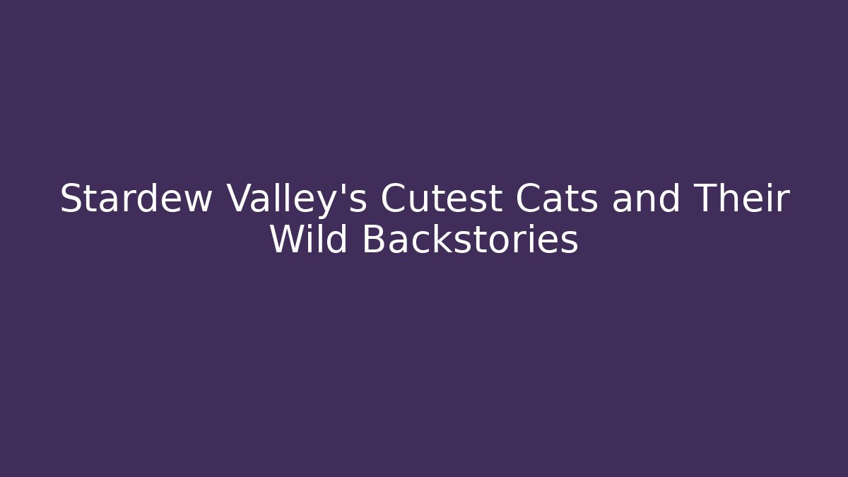 Stardew Valley's Cutest Cats and Their Wild Backstories