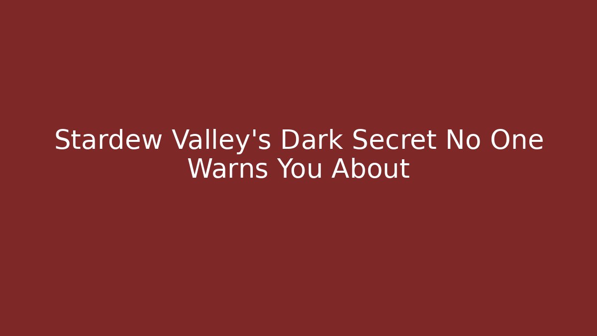 Stardew Valley's Dark Secret No One Warns You About