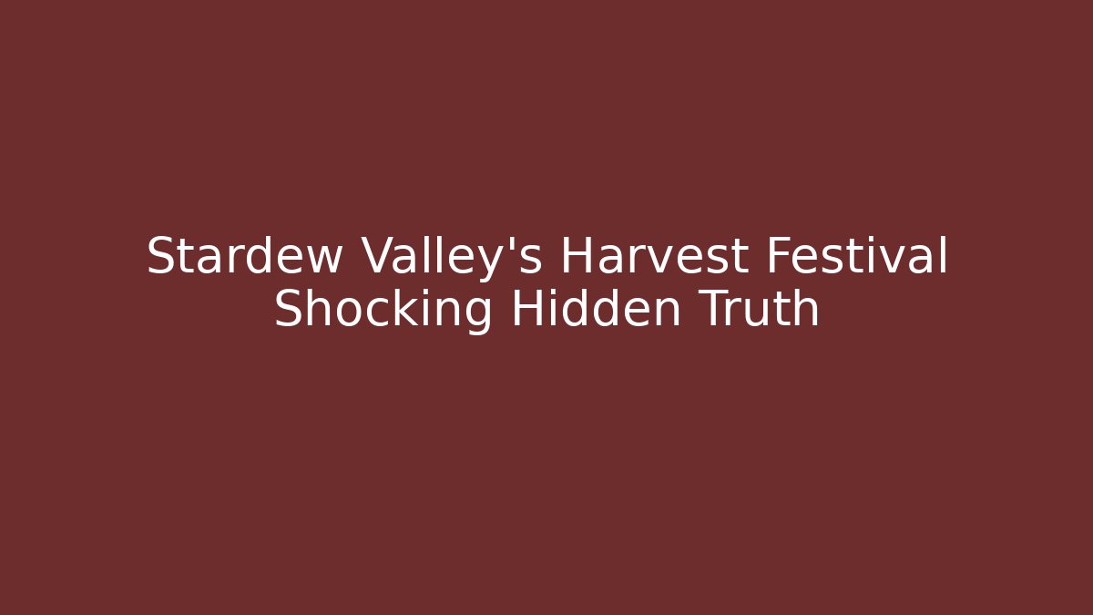 Stardew Valley's Harvest Festival Shocking Hidden Truth
