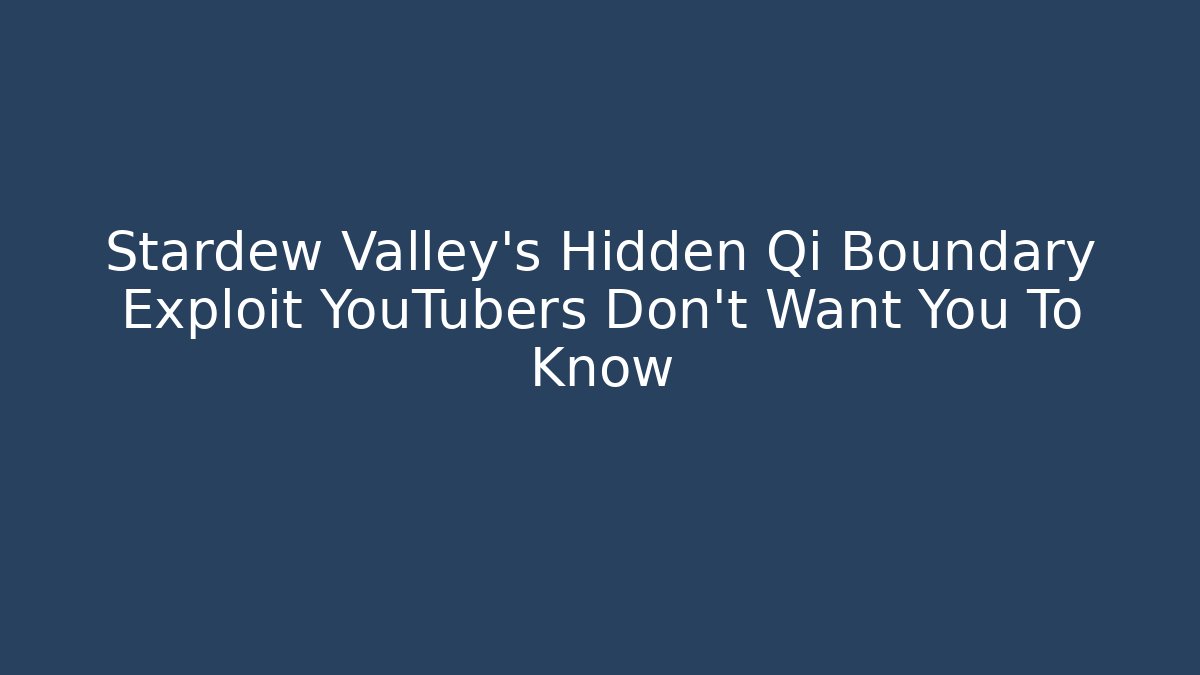 Stardew Valley's Hidden Qi Boundary Exploit YouTubers Don't Want You To Know