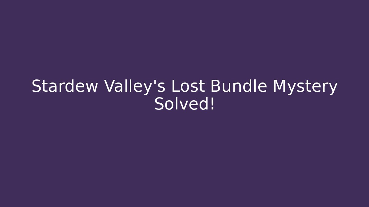 Stardew Valley's Lost Bundle Mystery Solved!