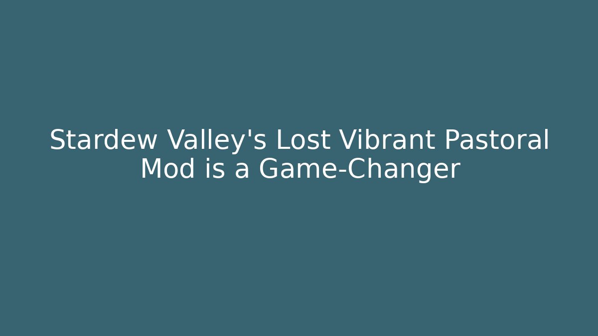 Stardew Valley's Lost Vibrant Pastoral Mod is a Game-Changer